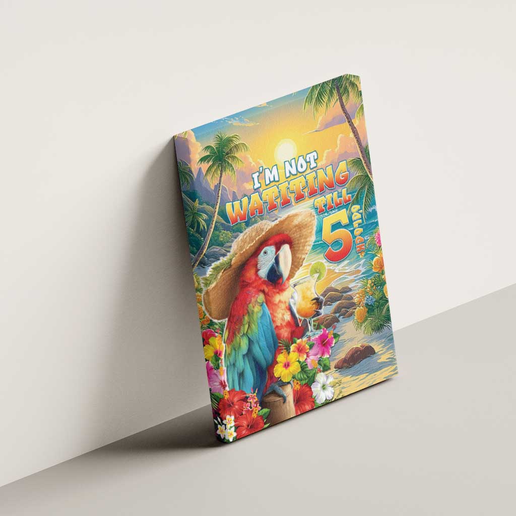 Hawaii Parrot Canvas Wall Art Im Not Waiting Till 5 Oclock - Polynesian Pride
