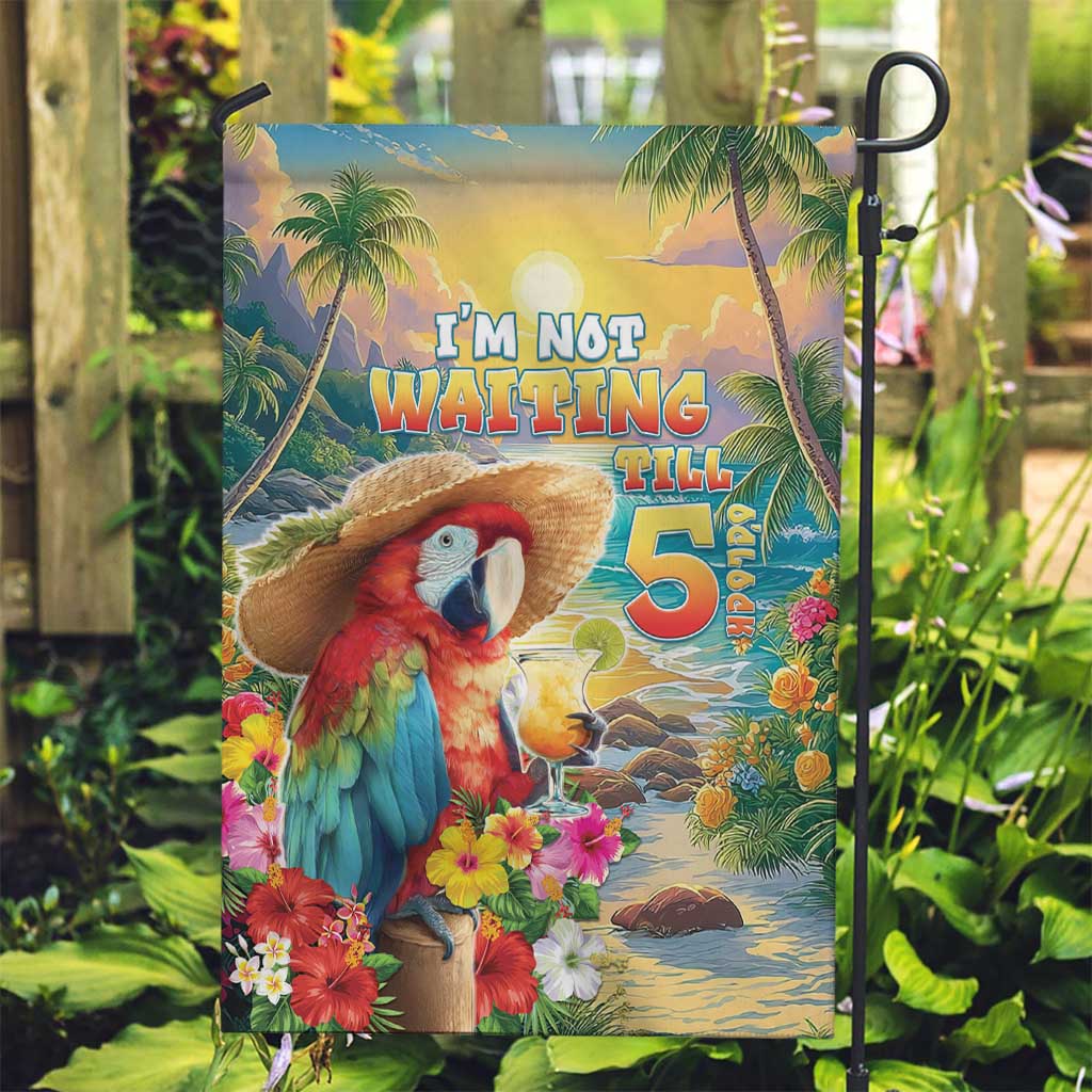 Hawaii Parrot Garden Flag Im Not Waiting Till 5 Oclock