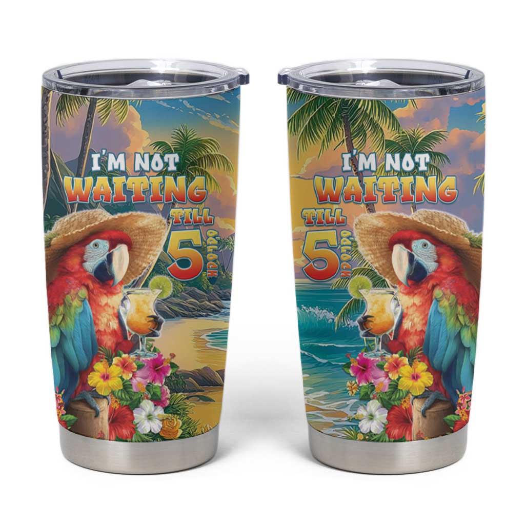 Hawaii Parrot Tumbler Cup Im Not Waiting Till 5 Oclock