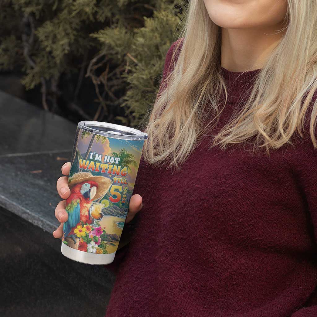 Hawaii Parrot Tumbler Cup Im Not Waiting Till 5 Oclock