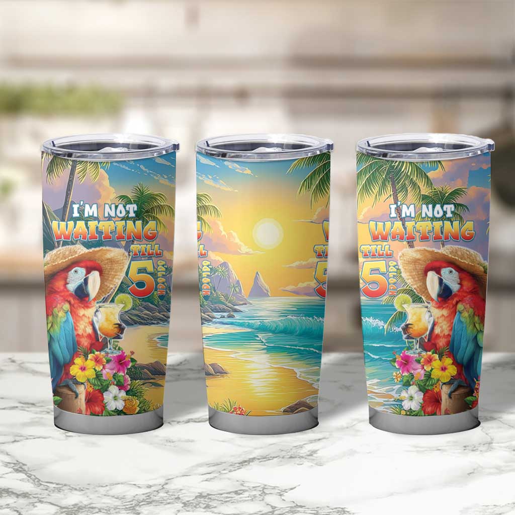 Hawaii Parrot Tumbler Cup Im Not Waiting Till 5 Oclock