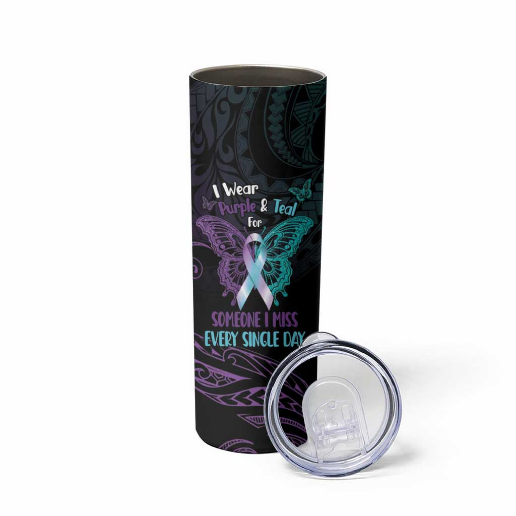 Suicide Awareness Memorial Skinny Tumbler I Wear Purple and Teal For Someone I Miss LT14 - Polynesian Pride