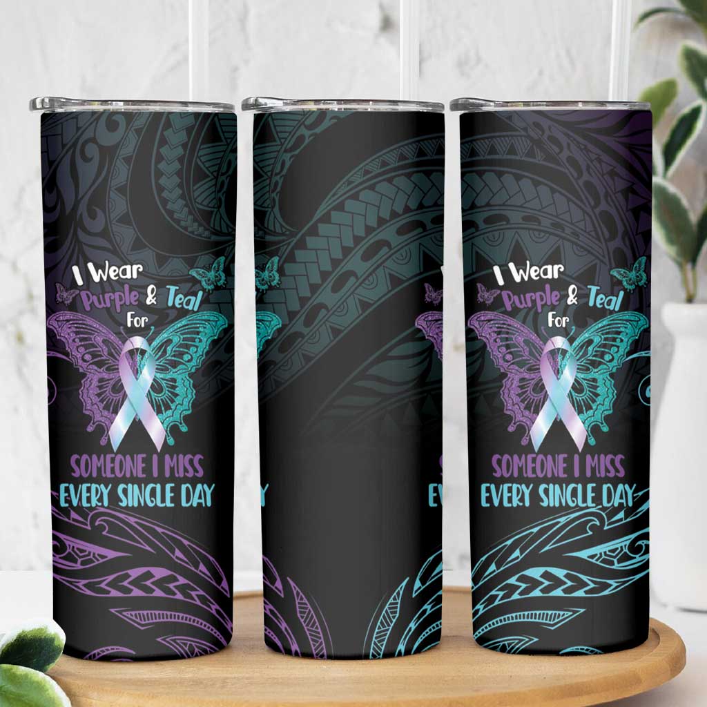 Suicide Awareness Memorial Skinny Tumbler I Wear Purple and Teal For Someone I Miss LT14 - Polynesian Pride